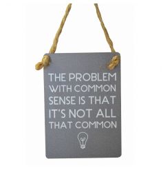 Small metal sign with humorous common sense text and illustration. Finished with curved edges and jute string to hang.