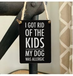 Mini Metal Sign - Dog Is Allergic   A comical scripted mini metal sign, perfect for any home with a pet! 