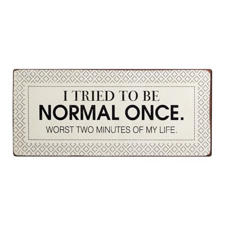 Tried to be Normal Metal Sign 30.5cm