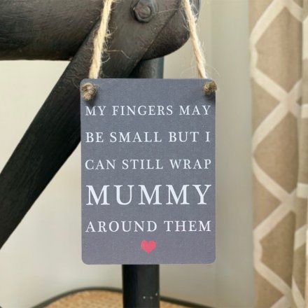 My fingers may be small but I can still wrap Mummy around them. An exclusive mini metal sign with jute string hanger.