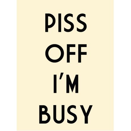 P**s Off Im Busy X Large Metal Sign 40cm