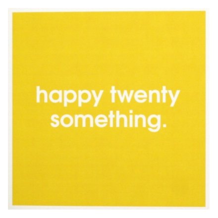 A simple, bold and graphic greetings card wishing someone a happy twenty something birthday.