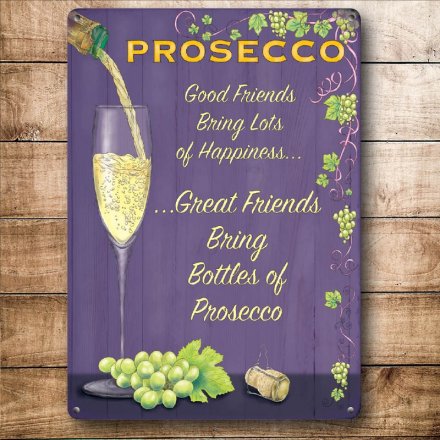 Good Friends and Prosecco Metal Sign 