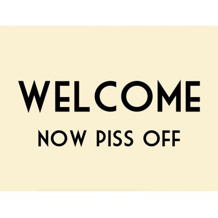 Welcome Now P**s Off Mini Metal Sign
