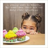 A greeting card with I really want to behave quote
