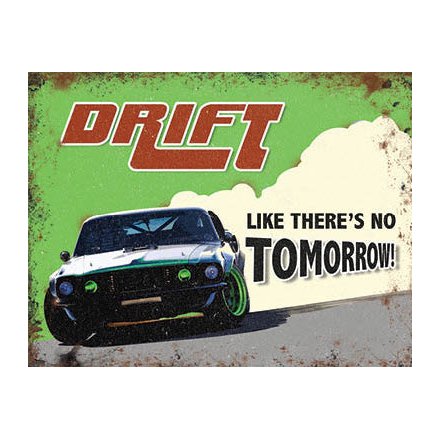 Drift Like There's No Tomorrow Metal Sign