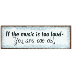 If the music is too loud - you are too old. A humorous vintage style sign. A great gift item!