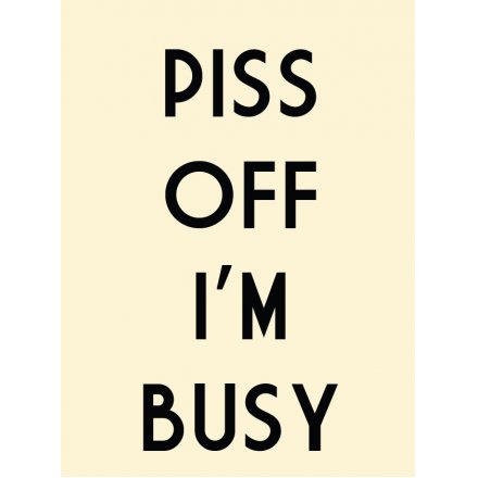 P**S Off Im Busy Metal Sign, 20cm