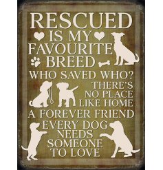 A metal sign featuring a distressed inspired edging and bold quote text about Rescue Dogs 