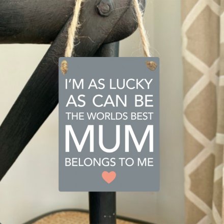 I'm as lucky as can be. The world's best mum belongs to me. 