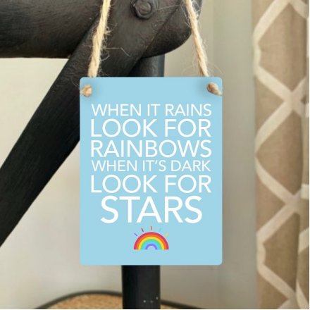 When it rains look for rainbows. When it's dark look for stars. A colourful mini metal sign with a positive sentiment sl