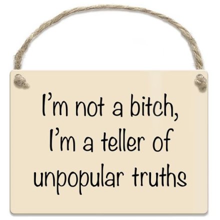 I'm Not A Bitch, I'm A Teller Of Unpopular Truths Mini Metal Sign, 9cm