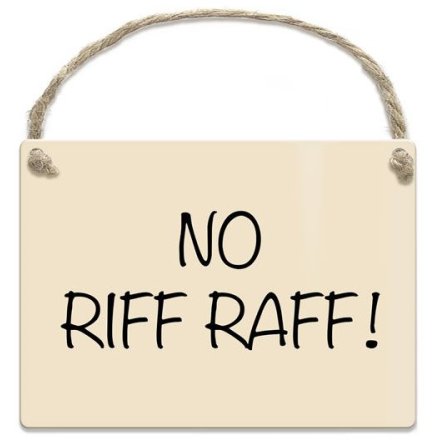Mini Metal Sign No Riff Raff!, 9cm
