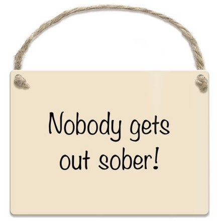 9cm Nobody Gets Out Sober Mini Metal Sign