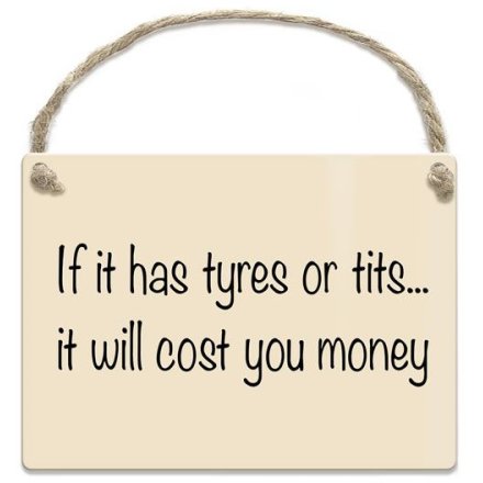 If It Has Tyres Or Tits It Will Cost You Money Mini Metal Sign, 9cm