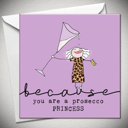 Because Prosecco Princess Greeting Card
