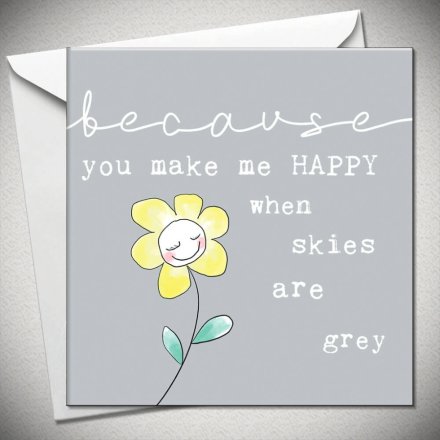 Because Happy Skies Grey Greeting Card