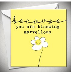 Because you are blooming marvellous. A colourful and quirky greetings card to gift just because. 