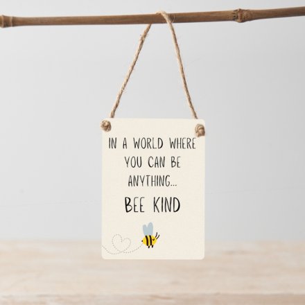 In a world where you can be anything, bee kind. A witty and heartfelt mini metal sign with a cute bee illustration