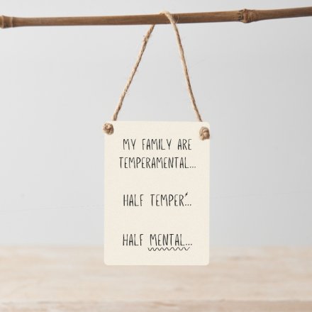 A humorous novelty sign with a temperamental family slogan. A unique pocket sized gift for the home. 