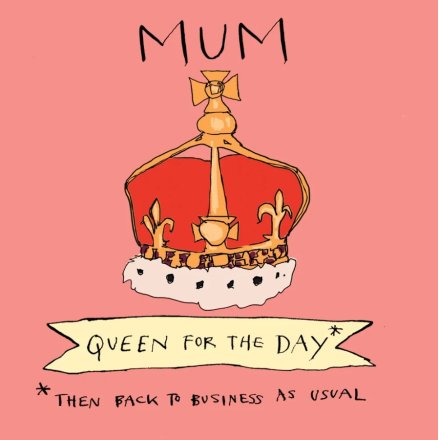 Mum Queen For The Day Greeting Card, 15cm