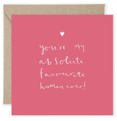 A beautiful greeting card with the text "you're my absolute favourite human ever!" text on a dusky red background.