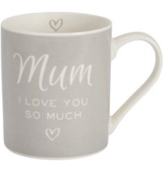 A stylish and simple grey mug with "Mum I love you so much" text and heart detail. 