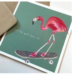 A colourful greeting card with "let the good times roll" text alongside a skateboarding flamingo illustration! 
