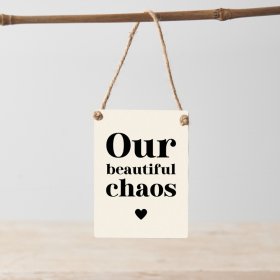 Our beautiful chaos. A beautiful slogan sign in cream and black colours with a jute string hanger.