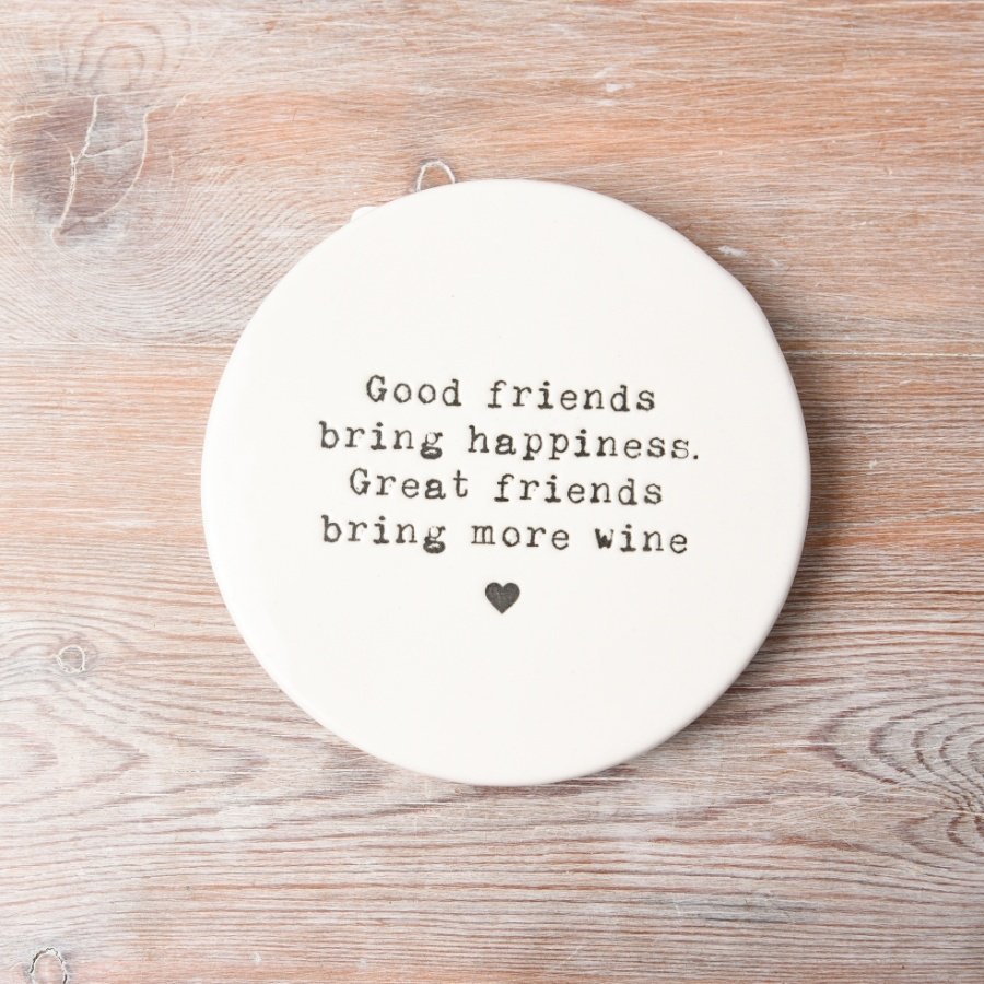 Good friends bring happiness. Great friends bring more wine. A unique stamped coaster with a popular friendship slogan. 