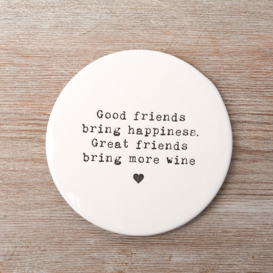 Good friends bring happiness. Great friends bring more wine. A unique stamped coaster with a popular friendship slogan. 