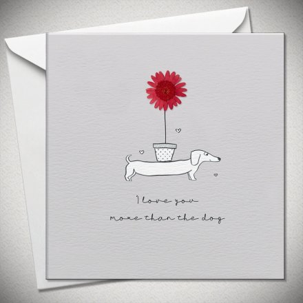 I Love You More Than The Dog Card, 15cm