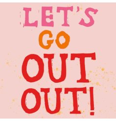 A fun and colourful greeting card with the famous 'Lets go out out' quote printed across the card.