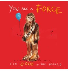 A greeting card featuring Chewbacca holding a balloon with the wording 'You are a force, for good in the world'