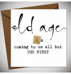 A white greeting card with 'Old age is coming to us all but you first' wording.