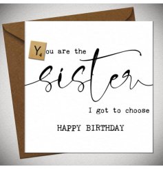 Happy Birthday to the sister i got to choose. A black and white greeting card with a meaningful slogan.
