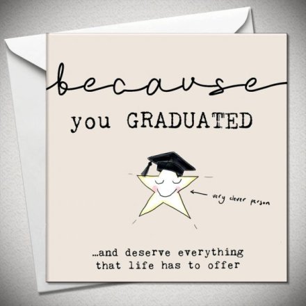 Because You Graduated Greeting Card, 15cm
