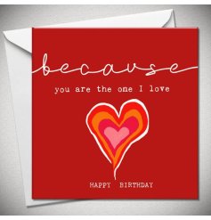  A charming birthday greeting card for a spouse or partner. It reads 'Because you are the one I love, happy birthday'
