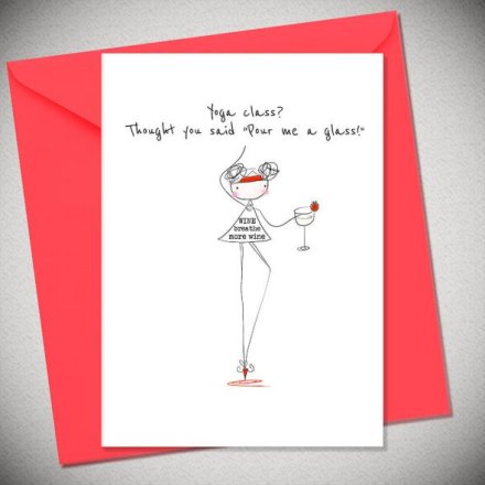 Yoga Class? Thought You Said Pour Me A Glass Greeting Card