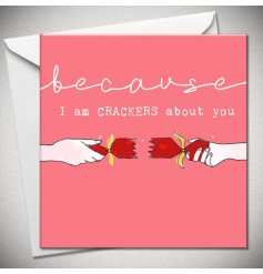 A because festive greeting card featuring a pulled Christmas cracker and 'I am CRACKERS about you' wording