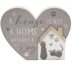 A house is not a home without a dog. A wooden plaque to be displayed in the family home where a pooch lives!