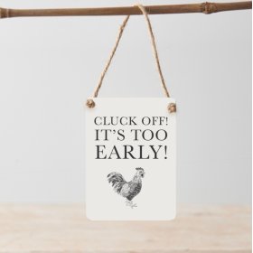 Cluck Off Its Too Early Mini Metal Sign