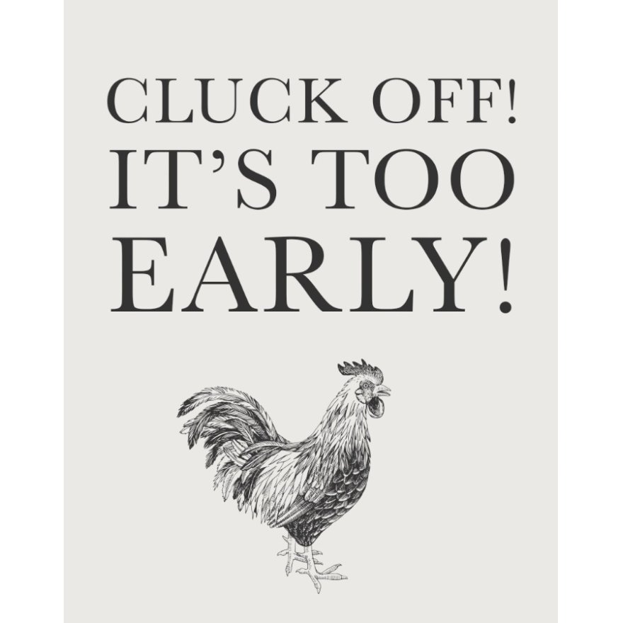 Cluck Off Its Too Early Metal Sign, 20cm