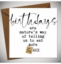 A humorous greetings card for someones birthday. It reads 'birthdays are natures way of telling us to eat more cake'.
