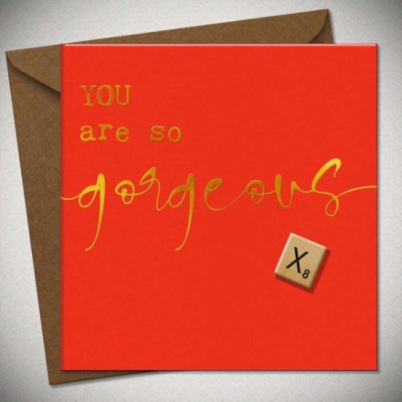 You Are So Gorgeous Greetings Card, 15cm