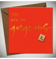 You are so gorgeous! A complimenting greetings card for a loved one. 