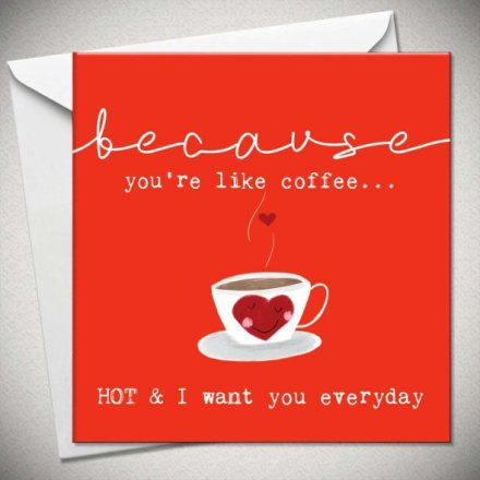 Because You're Like Coffee Greetings Card, 15cm