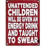 Unattended children will be given an energy drink and taught to swear!