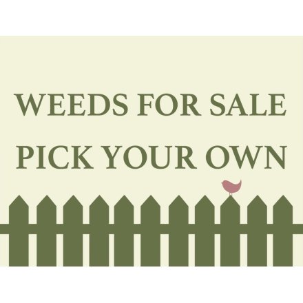Weeds For Sale Pick Your Own Sign, 20cm