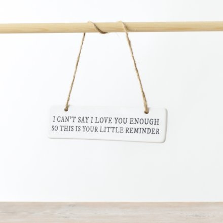 I can't say I love you enough... Ceramic Hanging Sign